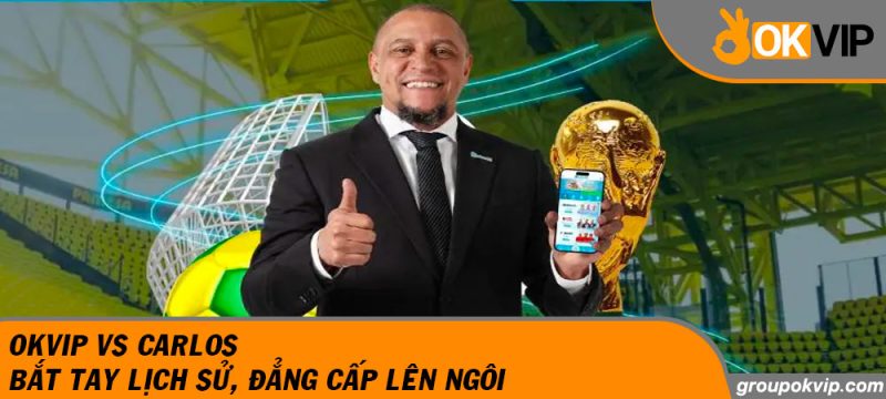 OKVIP Vs Carlos - Bắt Tay Lịch Sử, Đẳng Cấp Lên Ngôi 