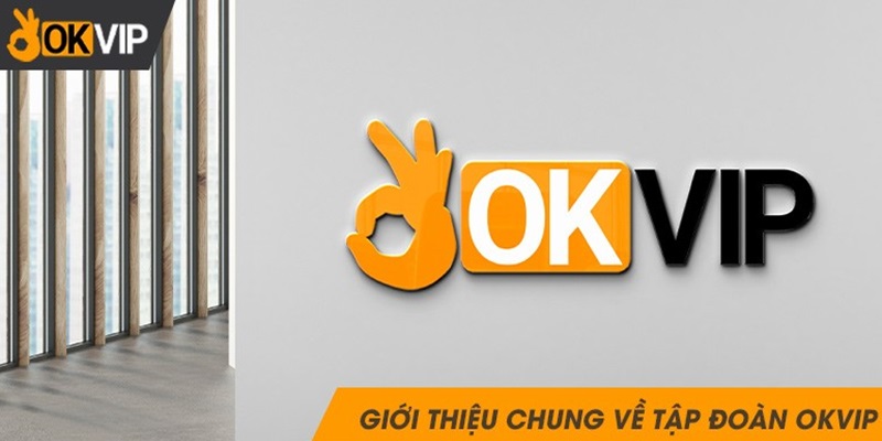 Giới thiệu OKVIP đôi nét về lịch sử hoạt động