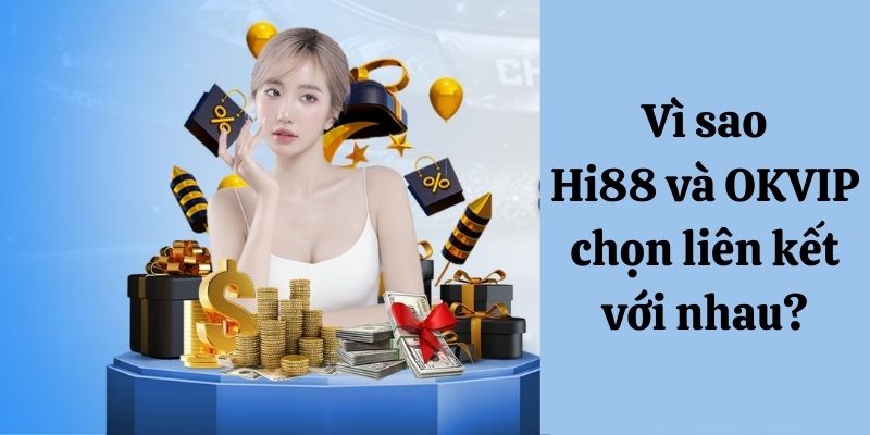 Hi88 hợp tác lâu dài cùng OKVIP