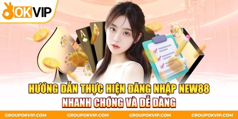 Hướng Dẫn Thực Hiện Đăng Nhập New88 Nhanh Chóng Và Dễ Dàng