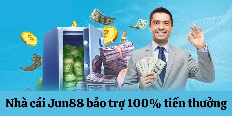 Jun88 bảo trợ 100% tiền thưởng