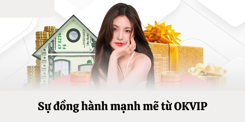 Sự đồng hành mạnh mẽ từ OKVIP