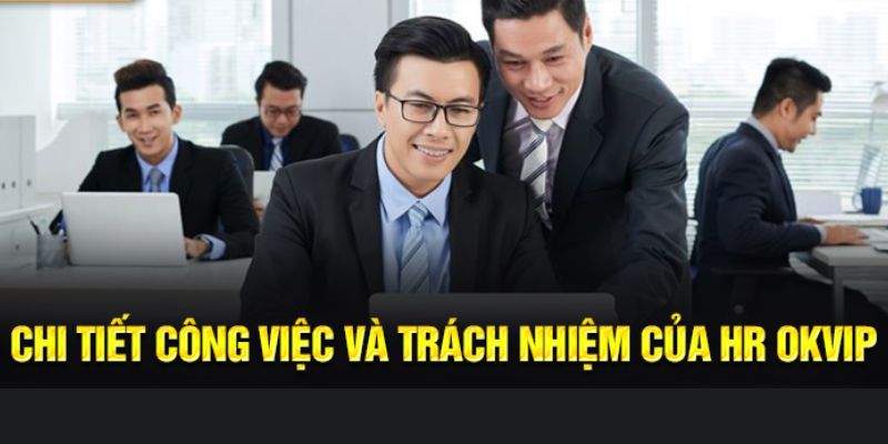 Nhiệm vụ chính của vị trí tuyển dụng HR - nhân sự