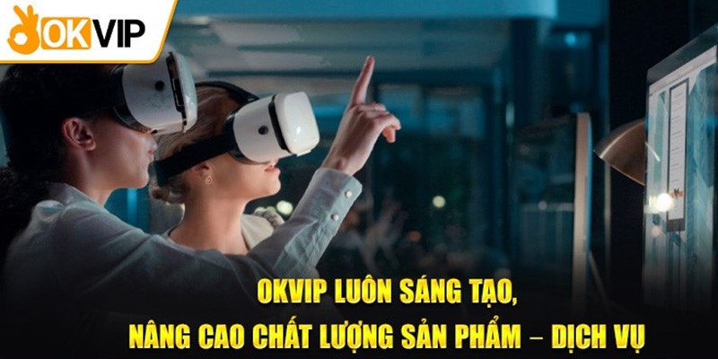 Những ưu điểm đặc biệt của OKVIP