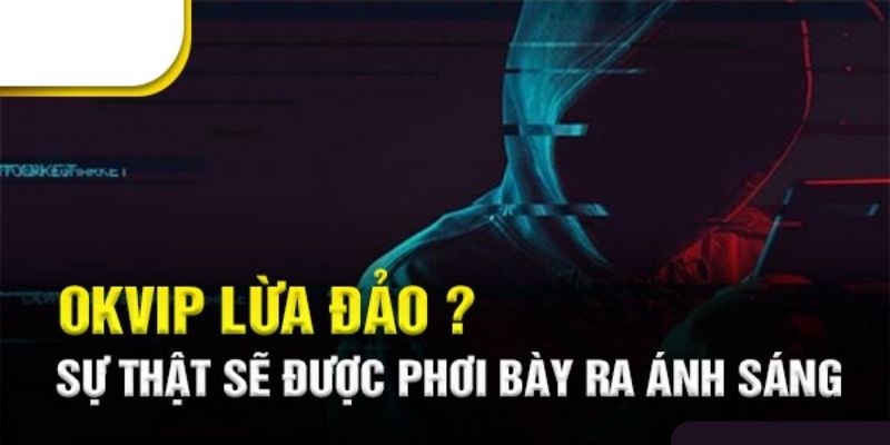 Lời đồn OKVIP lừa đảo sai sự thật