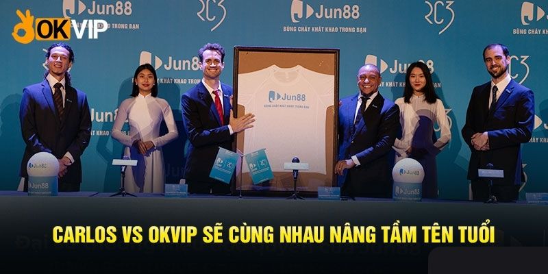 OKVIP vs Carlos hướng đến giá trị bền vững