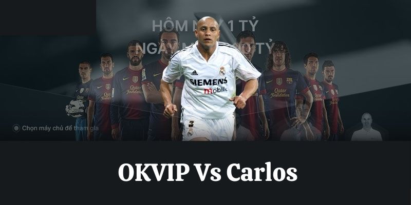 Cái bắt tay lịch sử giữa OKVIP Vs Carlos 