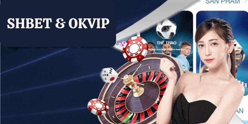 SHBET & OKVIP - Đối tác tiềm năng 