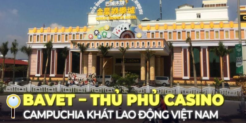 Tại sao thành phố Bavet Campuchia được xem là thủ phủ cá cược