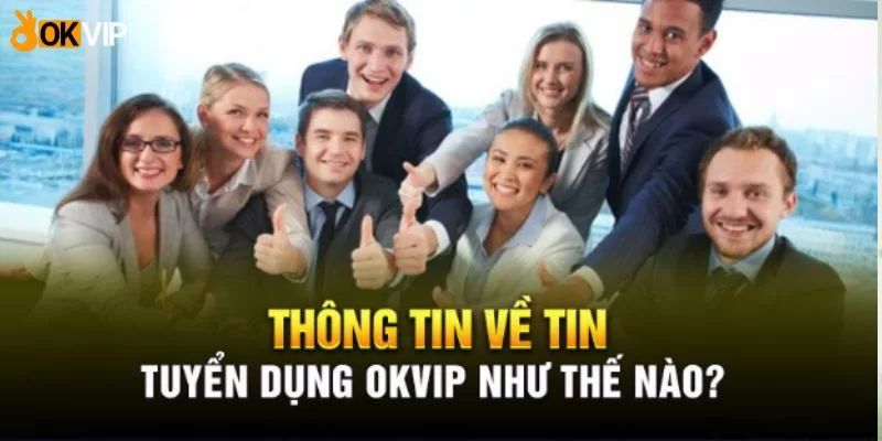 Tìm hiểu chi tiết về tuyển dụng content OKVIP hot hiện nay 