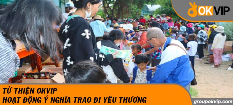 Từ Thiện OKVIP – Hoạt Động Ý Nghĩa Trao Đi Yêu Thương