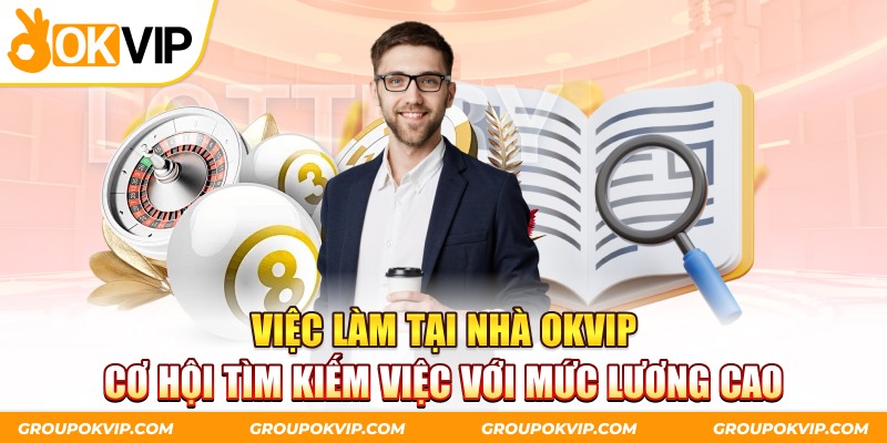 Việc Làm Tại Nhà OKVIP - Cơ Hội Tìm Kiếm Việc Với Mức Lương Cao